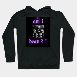 Am i dead ?! Hoodie